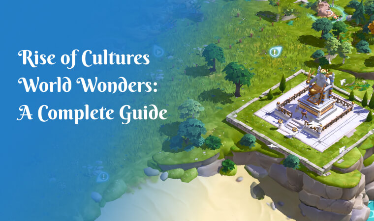 Rise of Cultures World Wonders: A complete Guide